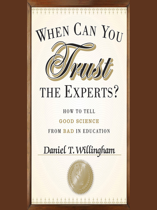 Title details for When Can You Trust the Experts? by Daniel T. Willingham - Available